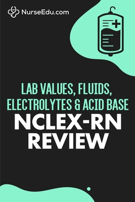 Lab Values, Fluids, Electrolytes, & Acid Base - NCLEX-RN Exam - Nurseedu