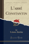 L'Abb Constantin (Classic Reprint)