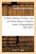 L'Abb? Antoine Violot, Cur? de Notre-Dame d'Autun, Notice Biographique