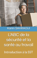 L'ABC de la s?curit? et la sant? au travail: Introduction ? la SST