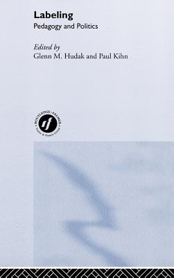 Labeling: Pedagogy and Politics - Hudak, Glenn (Editor), and And Kiln, Paul (Editor)