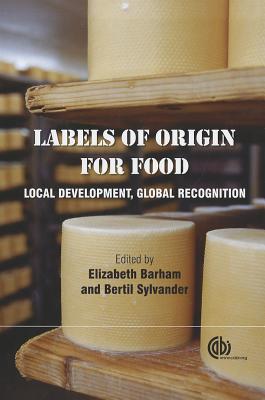 Labels of Origin for Food: Local Development, Global Recognition - Allaire, Gilles (Contributions by), and Barham, Elizabeth (Editor), and Thvenod-Mottet, Erik (Contributions by)
