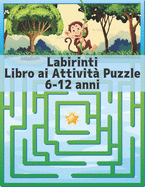 Labirinti Libro ai Attivit Puzzle 6-12 anni: labirinto per bambini ragazzi e ragazze divertenti e facili 100 labirinto impegnativi per tutte le et