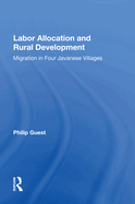 Labor Allocation and Rural Development: Migration in Four Javanese Villages