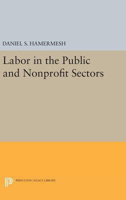 Labor in the Public and Nonprofit Sectors - Hamermesh, Daniel S. (Editor)