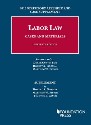 Labor Law, Cases and Materials: Statutory Appendix and Case Supplement - Gorman, Robert, and Finkin, Matthew, and Glynn, Timothy