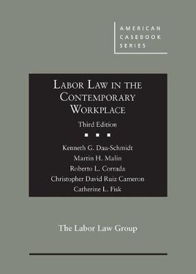 Labor Law in the Contemporary Workplace - Dau-Schmidt, Kenneth G., and Malin, Martin H., and Corrada, Roberto L.