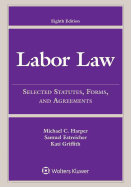 Labor Law: Selected Statutes, Forms, and Agreements, 2015 Edition