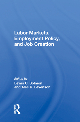 Labor Markets, Employment Policy, and Job Creation - Solmon, Lewis C (Editor)