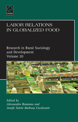 Labor Relations in Globalized Food - Marsden, Terry, Professor (Editor), and Cavalcanti, Josefa Salete Barbosa (Editor), and Bonanno, Alessandro (Editor)