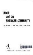 Labor & the American Community - Dunlop, John T, and Bok, Derek