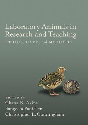 Laboratory Animals in Research and Teaching: Ethics, Care, and Methods - Akins, Chana K, and Panicker, Sangeeta, and Cunningham, Christoper L