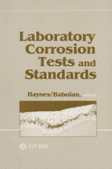 Laboratory Corrosion Tests and Standards: A Symposium by ASTM Committee G-1 on Corrosion of Metals, Bal Harbour, FL, 14-16 Nov. 1983