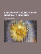 Laboratory Exercises in General Chemistry - U S Government, and Kahlenberg, Louis