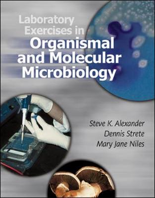 Laboratory Exercises in Organismal and Molecular Microbiology - Alexander, Steve K, and Strete, Dennis, and Niles, Mary Jane