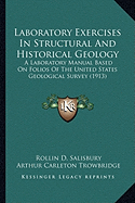 Laboratory Exercises In Structural And Historical Geology: A Laboratory Manual Based On Folios Of The United States Geological Survey (1913)