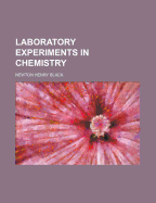 Laboratory Experiments in Chemistry - Black, Newton Henry