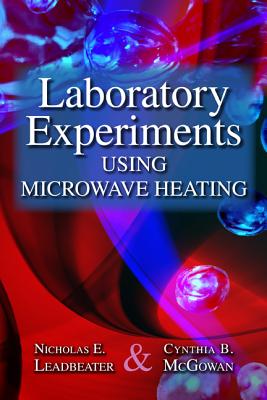 Laboratory Experiments Using Microwave Heating - Leadbeater, Nicholas E, and McGowan, Cynthia B