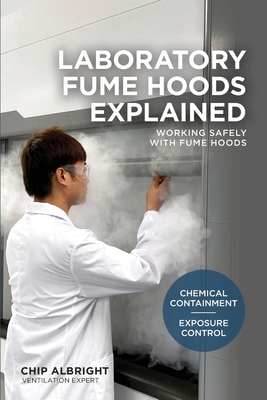 Laboratory Fume Hoods Explained: Chemical Containment - Exposure Control - Albright, Chip
