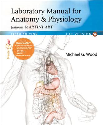 Laboratory Manual for Anatomy & Physiology Featuring Martini Art: Cat Version with MasteringA&P with eText Access Card Package - Wood, Michael G