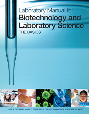Laboratory Manual for Biotechnology and Laboratory Science: The Basics - Seidman, Lisa