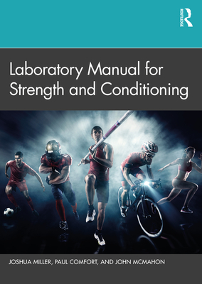 Laboratory Manual for Strength and Conditioning - Miller, Joshua, and Comfort, Paul, and McMahon, John