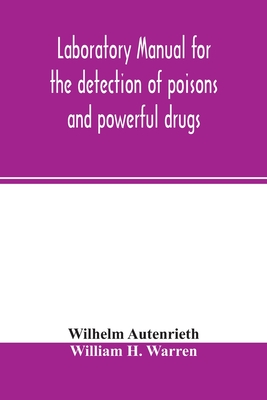 Laboratory manual for the detection of poisons and powerful drugs - Autenrieth, Wilhelm, and H Warren, William