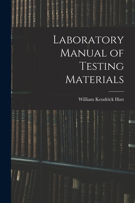 Laboratory Manual of Testing Materials - Hatt, William Kendrick