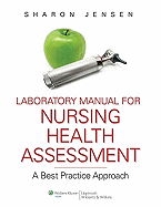 Laboratory Manual to Accompany Nursing Health Assessment: A Best Practice Approach