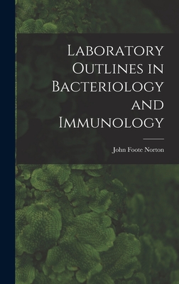 Laboratory Outlines in Bacteriology and Immunology - Norton, John Foote 1885-