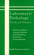 Laboratory/ Pathology Words and Phrases - Health Professions Institute, and Pitman, Sally C