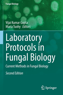 Laboratory Protocols in Fungal Biology: Current Methods in Fungal Biology - Gupta, Vijai Kumar (Editor), and Tuohy, Maria (Editor)