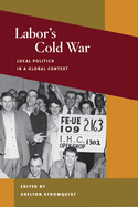 Labor's Cold War: Local Politics in a Global Context