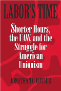 Labor's Time: Shorter Hours, the UAW, and the