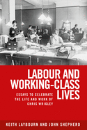 Labour and Working-Class Lives: Essays to Celebrate the Life and Work of Chris Wrigley