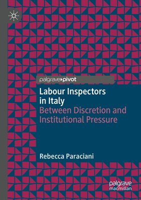 Labour Inspectors in Italy: Between Discretion and Institutional Pressure - Paraciani, Rebecca