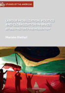 Labour Mobilization, Politics and Globalization in Brazil: Between Militancy and Moderation