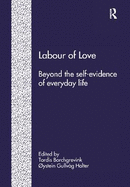 Labour of Love: Beyond the Self-Evidence of Everyday Life