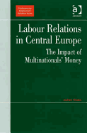 Labour Relations in Central Europe: The Impact of Multinationals' Money