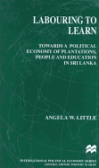 Labouring to Learn: Towards a Political Economy of Plantations, People, and Education in Sri Lanka
