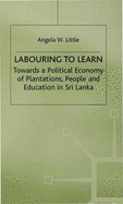 Labouring to Learn: Towards a Political Economy of Plantations, People and Education in Sri Lanka