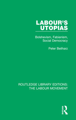 Labour's Utopias: Bolshevism, Fabianism, Social Democracy - Beilharz, Peter