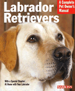 Labrador Retrievers: Everything about History, Purchase, Care, Nutrition, Training, and Behavior