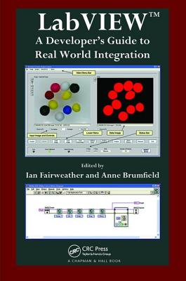 LabVIEW: A Developer's Guide to Real World Integration - Fairweather, Ian (Editor), and Brumfield, Anne (Editor)
