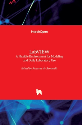 LabVIEW: A Flexible Environment for Modeling and Daily Laboratory Use - Asmundis, Riccardo de (Editor)