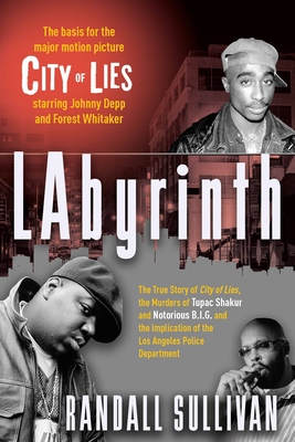 Labyrinth: The True Story of City of Lies, the Murders of Tupac Shakur and Notorious B.I.G. and the Implication of the Los Angeles Police Department - Sullivan, Randall