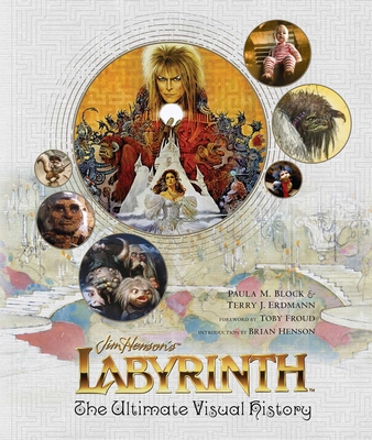 Labyrinth: The Ultimate Visual History - Block, Paula M, and Erdmann, Terry J, and Froud, Toby (Foreword by)