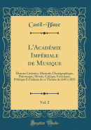 L'Acadmie Impriale de Musique, Vol. 2: Histoire Littraire, Musicale, Chorgraphique, Pittoresque, Morale, Critique, Factieuse, Politique Et Galante de Ce Thatre de 1645  1855 (Classic Reprint)