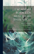 L'acadmie Royale De Musique Au Xviiie Sicle: Documente Indits Dcouverts Aux Archives Nationales