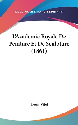 L'Academie Royale De Peinture Et De Sculpture (1861) - Vitet, Louis